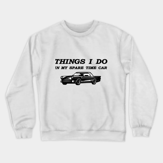 things i do in my spare time car Crewneck Sweatshirt by OussamaArt